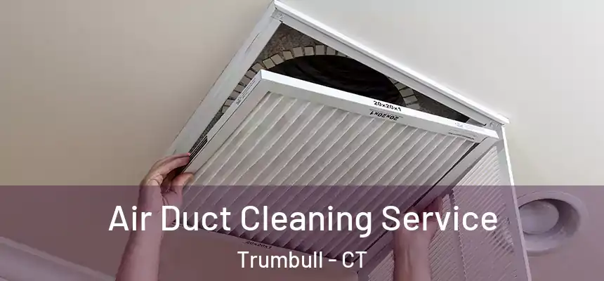  Air Duct Cleaning Service Trumbull - CT