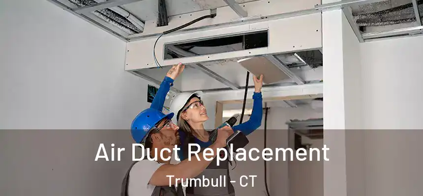  Air Duct Replacement Trumbull - CT