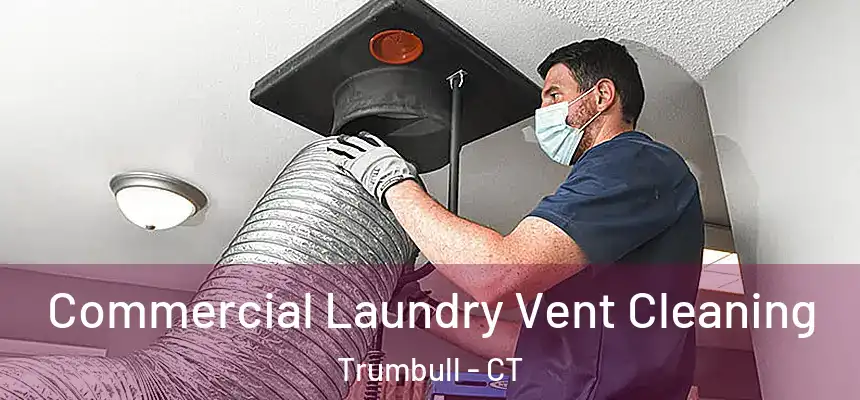  Commercial Laundry Vent Cleaning Trumbull - CT