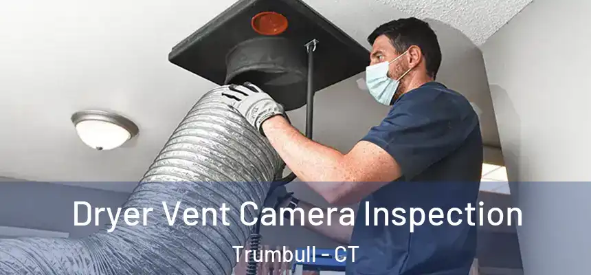  Dryer Vent Camera Inspection Trumbull - CT