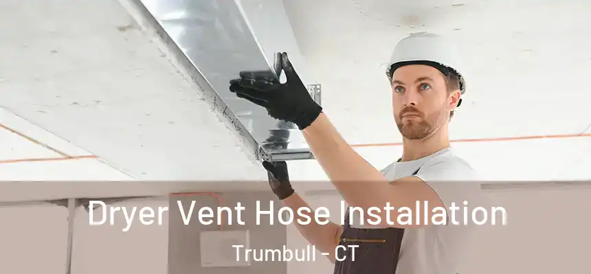  Dryer Vent Hose Installation Trumbull - CT