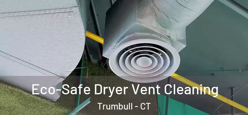  Eco-Safe Dryer Vent Cleaning Trumbull - CT