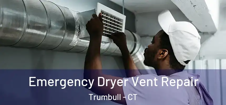  Emergency Dryer Vent Repair Trumbull - CT