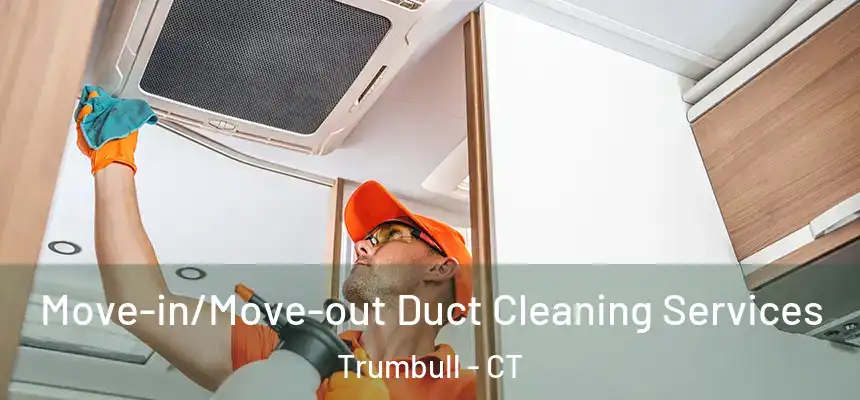  Move-in/Move-out Duct Cleaning Services Trumbull - CT