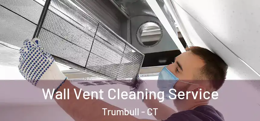  Wall Vent Cleaning Service Trumbull - CT